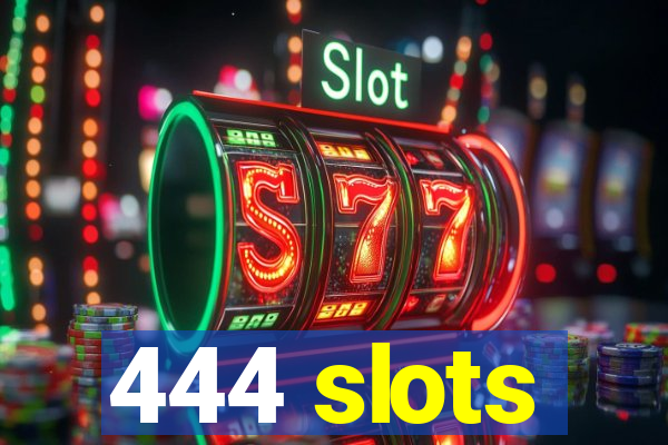 444 slots